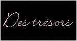 des trésors